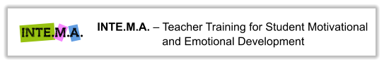 INTE.M.A.  Teacher Training for Student Motivational and Emotional Development INTE.M.A.