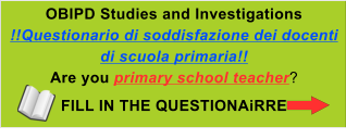 OBIPD Studies and Investigations !!Questionario di soddisfazione dei docenti di scuola primaria!! Are you primary school teacher? FILL IN THE QUESTIONAiRRE